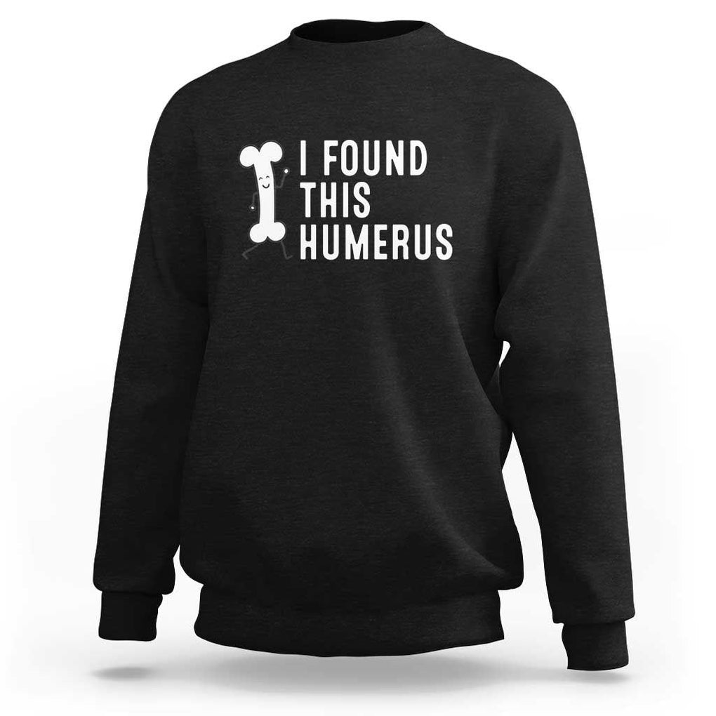 Dad Joke Sweatshirt I Found This Humerus Funny Pun TS09 Black Print Your Wear