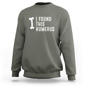 Dad Joke Sweatshirt I Found This Humerus Funny Pun TS09 Military Green Print Your Wear