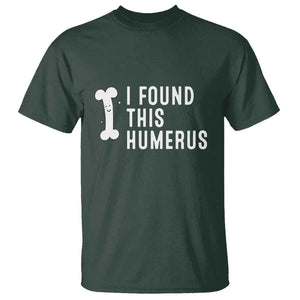 Dad Joke T Shirt I Found This Humerus Funny Pun TS09 Dark Forest Green Print Your Wear