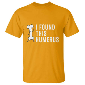 Dad Joke T Shirt I Found This Humerus Funny Pun TS09 Gold Print Your Wear