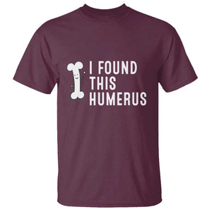 Dad Joke T Shirt I Found This Humerus Funny Pun TS09 Maroon Print Your Wear