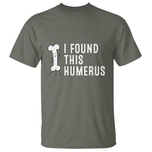 Dad Joke T Shirt I Found This Humerus Funny Pun TS09 Military Green Print Your Wear