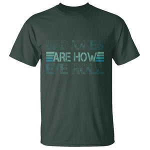 Dad Jokes Are How Eye Roll Funny Father's Day T Shirt TS09 Dark Forest Green Print Your Wear