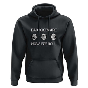 Dad Jokes Are How Eye Roll Funny Father's Day Hoodie TS09 Black Print Your Wear