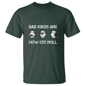 Dad Jokes Are How Eye Roll Funny Father's Day T Shirt TS09 Dark Forest Green Print Your Wear