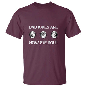 Dad Jokes Are How Eye Roll Funny Father's Day T Shirt TS09 Maroon Print Your Wear