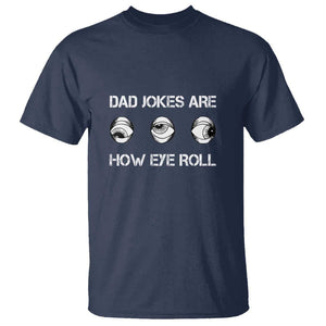 Dad Jokes Are How Eye Roll Funny Father's Day T Shirt TS09 Navy Print Your Wear