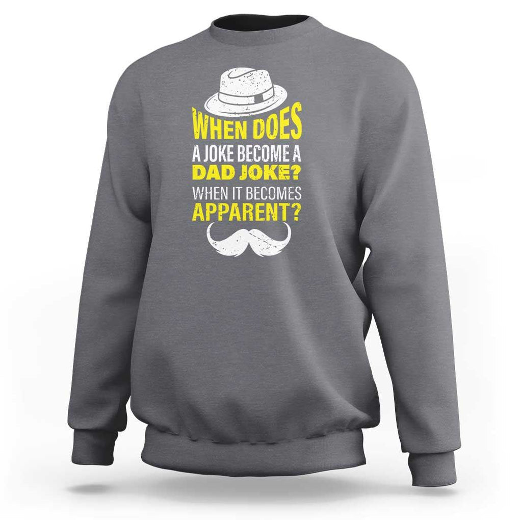 When Does A Joke Become A Dad Joke Funny Father's Day Pun Sweatshirt TS09 Charcoal Print Your Wear