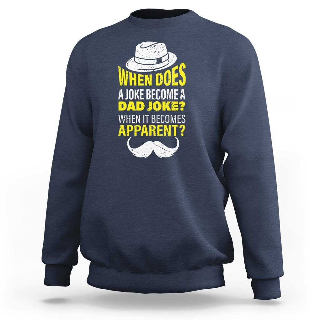 When Does A Joke Become A Dad Joke Funny Father's Day Pun Sweatshirt TS09 Navy Print Your Wear