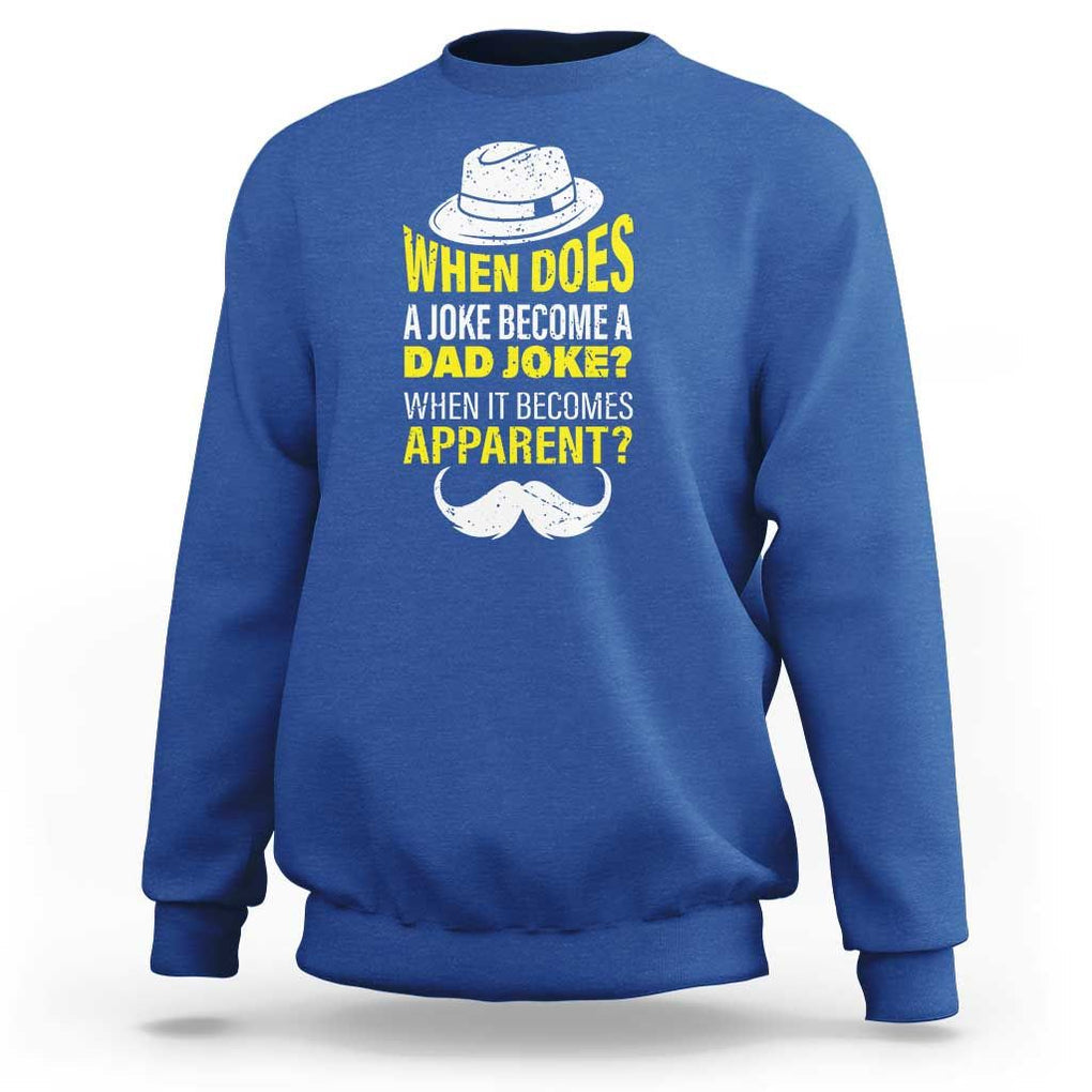 When Does A Joke Become A Dad Joke Funny Father's Day Pun Sweatshirt TS09 Royal Blue Print Your Wear
