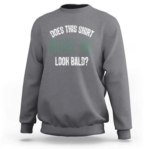 Funny Does This Shirt Make Me Look Bald Sweatshirt TS09 Charcoal Print Your Wear