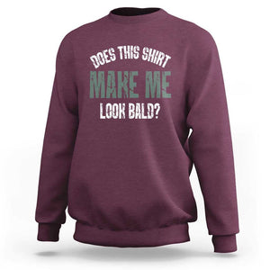 Funny Does This Shirt Make Me Look Bald Sweatshirt TS09 Maroon Print Your Wear