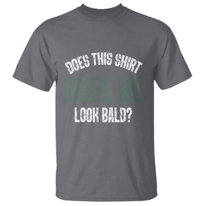 Funny Does This Shirt Make Me Look Bald T Shirt TS09 Charcoal Print Your Wear