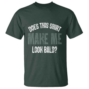 Funny Does This Shirt Make Me Look Bald T Shirt TS09 Dark Forest Green Print Your Wear