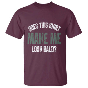 Funny Does This Shirt Make Me Look Bald T Shirt TS09 Maroon Print Your Wear