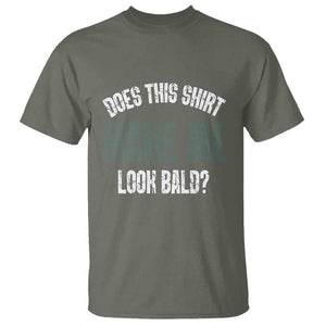 Funny Does This Shirt Make Me Look Bald T Shirt TS09 Military Green Print Your Wear