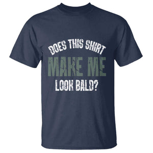 Funny Does This Shirt Make Me Look Bald T Shirt TS09 Navy Print Your Wear