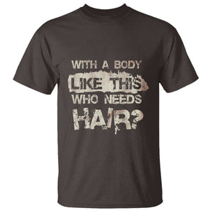 Funny Bald Guy T Shirt With A Body Like This Who Needs Hair TS09 Dark Chocolate Print Your Wear