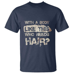 Funny Bald Guy T Shirt With A Body Like This Who Needs Hair TS09 Navy Print Your Wear