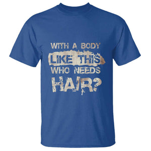 Funny Bald Guy T Shirt With A Body Like This Who Needs Hair TS09 Royal Blue Print Your Wear