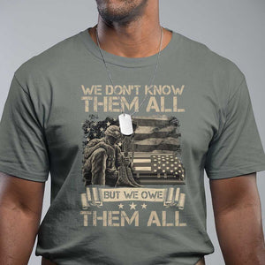 Veteran T Shirt We Don't Know Them All But We Owe Them All TS09 Military Green Print Your Wear