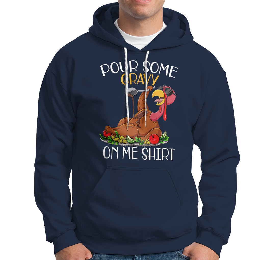 Thanksgiving Hoodie Pour Some Gravy On Me Happy Turkey Day TS09 Navy Printyourwear