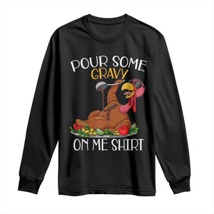 Thanksgiving Long Sleeve Shirt Pour Some Gravy On Me Happy Turkey Day TS09 Black Print Your Wear