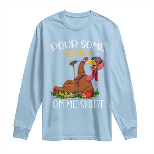 Thanksgiving Long Sleeve Shirt Pour Some Gravy On Me Happy Turkey Day TS09 Light Blue Print Your Wear