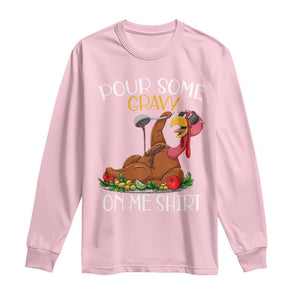 Thanksgiving Long Sleeve Shirt Pour Some Gravy On Me Happy Turkey Day TS09 Light Pink Print Your Wear