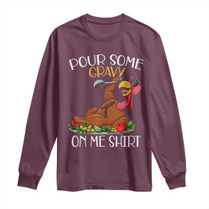 Thanksgiving Long Sleeve Shirt Pour Some Gravy On Me Happy Turkey Day TS09 Maroon Print Your Wear