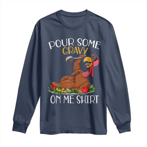 Thanksgiving Long Sleeve Shirt Pour Some Gravy On Me Happy Turkey Day TS09 Navy Print Your Wear