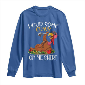 Thanksgiving Long Sleeve Shirt Pour Some Gravy On Me Happy Turkey Day TS09 Royal Blue Print Your Wear