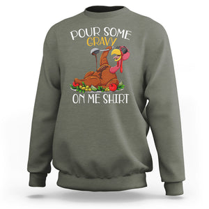 Thanksgiving Sweatshirt Pour Some Gravy On Me Happy Turkey Day TS09 Military Green Printyourwear