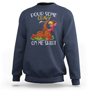 Thanksgiving Sweatshirt Pour Some Gravy On Me Happy Turkey Day TS09 Navy Printyourwear