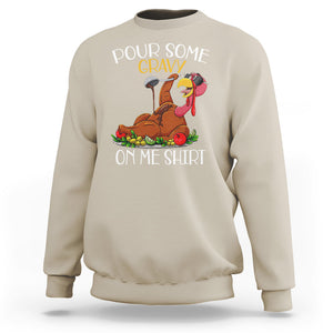 Thanksgiving Sweatshirt Pour Some Gravy On Me Happy Turkey Day TS09 Sand Printyourwear