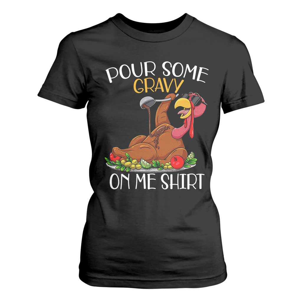 Thanksgiving T Shirt For Women Pour Some Gravy On Me Happy Turkey Day TS09 Black Print Your Wear