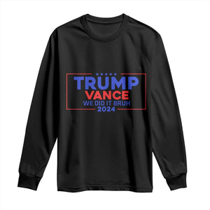 Trump Vance 2024 Long Sleeve Shirt We Did It Bruh We Won TS09 Black Print Your Wear