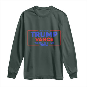 Trump Vance 2024 Long Sleeve Shirt We Did It Bruh We Won TS09 Dark Forest Green Print Your Wear