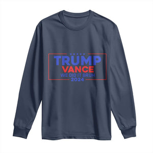 Trump Vance 2024 Long Sleeve Shirt We Did It Bruh We Won TS09 Navy Print Your Wear