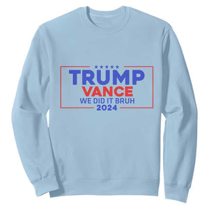 Trump Vance 2024 Sweatshirt We Did It Bruh We Won TS09 Light Blue Print Your Wear