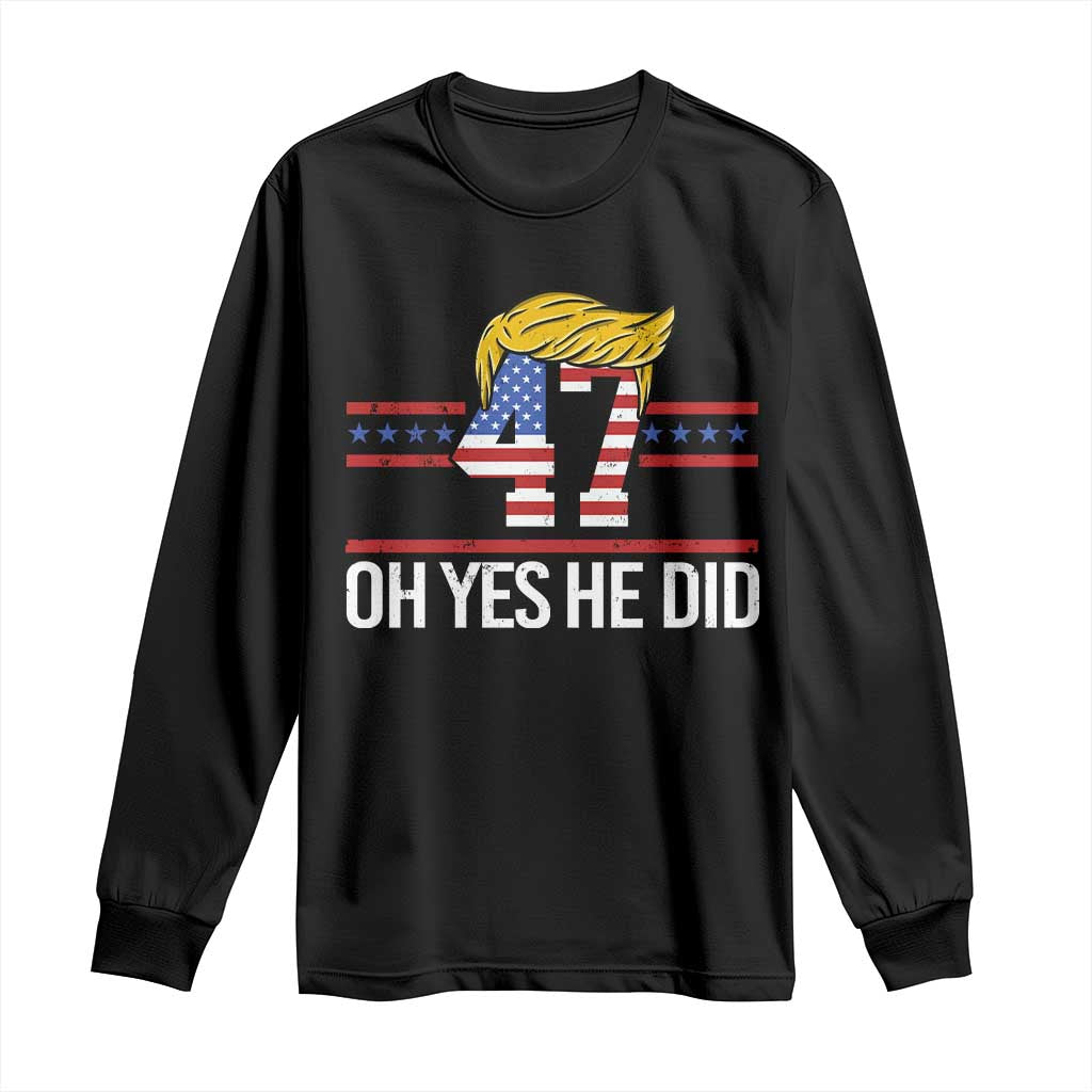 Trump Won 2024 Long Sleeve Shirt Oh Yes He Did 47th US President TS09 Black Print Your Wear