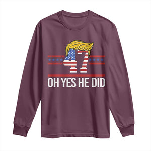 Trump Won 2024 Long Sleeve Shirt Oh Yes He Did 47th US President TS09 Maroon Print Your Wear