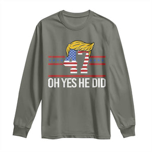 Trump Won 2024 Long Sleeve Shirt Oh Yes He Did 47th US President TS09 Military Green Print Your Wear