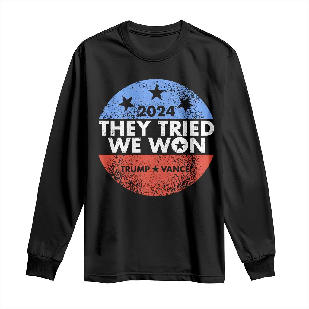 Trump Won 2024 Long Sleeve Shirt They Tried We Won US President TS09 Black Print Your Wear