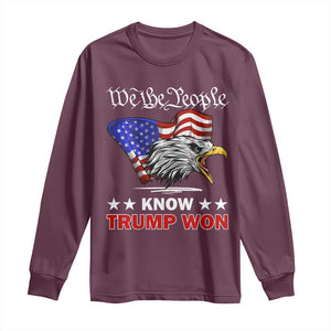 We The People Know Trump Won 2024 Long Sleeve Shirt TS09 Maroon Print Your Wear