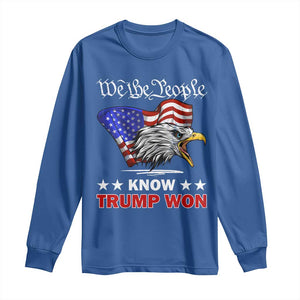 We The People Know Trump Won 2024 Long Sleeve Shirt TS09 Royal Blue Print Your Wear