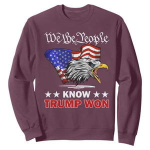 We The People Know Trump Won 2024 Sweatshirt TS09 Maroon Print Your Wear