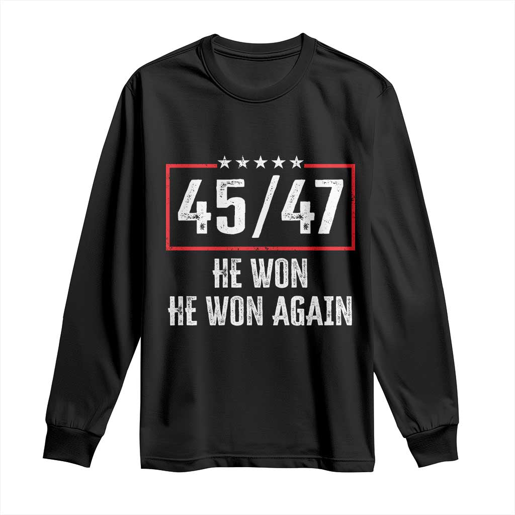 Trump Won 2024 Long Sleeve Shirt 45 47 He Won He Won Again TS09 Black Print Your Wear