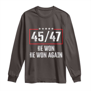 Trump Won 2024 Long Sleeve Shirt 45 47 He Won He Won Again TS09 Dark Chocolate Print Your Wear