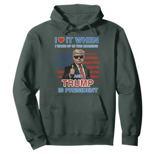 Trump 2024 Hoodie I Love It When I Wake Up In The Morning And Trump Is President TS09 Dark Forest Green Print Your Wear